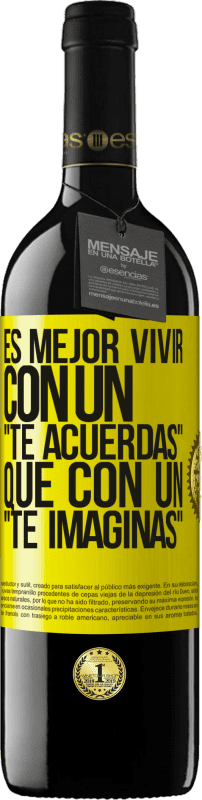 39,95 € Envío gratis | Vino Tinto Edición RED MBE Reserva Es mejor vivir con un Te acuerdas que con un Te imaginas Etiqueta Amarilla. Etiqueta personalizable Reserva 12 Meses Cosecha 2015 Tempranillo