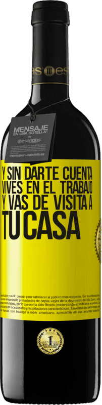 39,95 € Envío gratis | Vino Tinto Edición RED MBE Reserva Y sin darte cuenta, vives en el trabajo y vas de visita a tu casa Etiqueta Amarilla. Etiqueta personalizable Reserva 12 Meses Cosecha 2015 Tempranillo