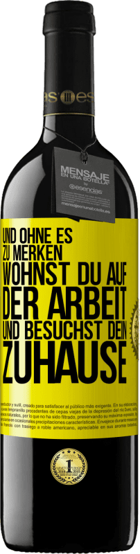 39,95 € Kostenloser Versand | Rotwein RED Ausgabe MBE Reserve Und ohne es zu merken, wohnst du auf der Arbeit und besuchst dein Zuhause Gelbes Etikett. Anpassbares Etikett Reserve 12 Monate Ernte 2015 Tempranillo