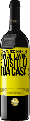 39,95 € Spedizione Gratuita | Vino rosso Edizione RED MBE Riserva E senza accorgertene, vivi al lavoro e visiti la tua casa Etichetta Gialla. Etichetta personalizzabile Riserva 12 Mesi Raccogliere 2014 Tempranillo