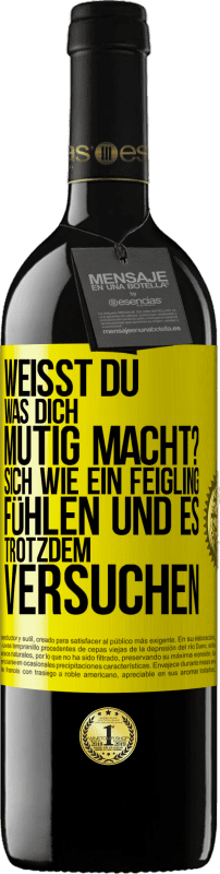 39,95 € Kostenloser Versand | Rotwein RED Ausgabe MBE Reserve Weißt du, was dich mutig macht? Sich wie ein Feigling fühlen und es trotzdem versuchen Gelbes Etikett. Anpassbares Etikett Reserve 12 Monate Ernte 2015 Tempranillo