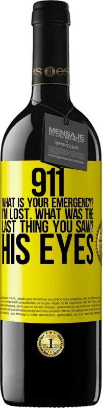 39,95 € Free Shipping | Red Wine RED Edition MBE Reserve 911 what is your emergency? I'm lost. What was the last thing you saw? His eyes Yellow Label. Customizable label Reserve 12 Months Harvest 2015 Tempranillo