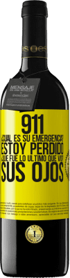 39,95 € Envío gratis | Vino Tinto Edición RED MBE Reserva 911, ¿Cuál es su emergencia? Estoy perdido. ¿Qué fue lo último que vio? Sus ojos Etiqueta Amarilla. Etiqueta personalizable Reserva 12 Meses Cosecha 2015 Tempranillo