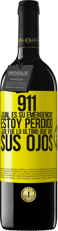 39,95 € Envío gratis | Vino Tinto Edición RED MBE Reserva 911, ¿Cuál es su emergencia? Estoy perdido. ¿Qué fue lo último que vio? Sus ojos Etiqueta Amarilla. Etiqueta personalizable Reserva 12 Meses Cosecha 2015 Tempranillo