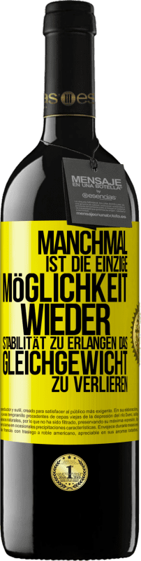 39,95 € Kostenloser Versand | Rotwein RED Ausgabe MBE Reserve Manchmal ist die einzige Möglichkeit, wieder Stabilität zu erlangen, das Gleichgewicht zu verlieren Gelbes Etikett. Anpassbares Etikett Reserve 12 Monate Ernte 2015 Tempranillo