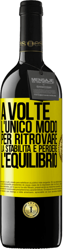 39,95 € Spedizione Gratuita | Vino rosso Edizione RED MBE Riserva A volte, l'unico modo per ritrovare la stabilità è perdere l'equilibrio Etichetta Gialla. Etichetta personalizzabile Riserva 12 Mesi Raccogliere 2015 Tempranillo