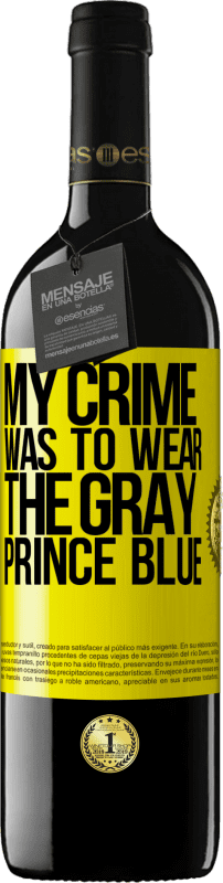 39,95 € Free Shipping | Red Wine RED Edition MBE Reserve My crime was to wear the gray prince blue Yellow Label. Customizable label Reserve 12 Months Harvest 2015 Tempranillo