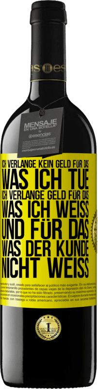 39,95 € Kostenloser Versand | Rotwein RED Ausgabe MBE Reserve Ich verlange kein Geld für das, was ich tue, ich verlange Geld für das, was ich weiß, und für das, was der Kunde nicht weiß Gelbes Etikett. Anpassbares Etikett Reserve 12 Monate Ernte 2015 Tempranillo