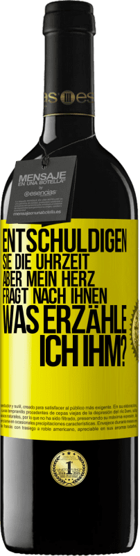 39,95 € Kostenloser Versand | Rotwein RED Ausgabe MBE Reserve Entschuldigen Sie die Uhrzeit, aber mein Herz fragt nach Ihnen. Was erzähle ich ihm? Gelbes Etikett. Anpassbares Etikett Reserve 12 Monate Ernte 2015 Tempranillo