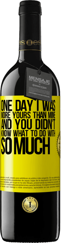 39,95 € Free Shipping | Red Wine RED Edition MBE Reserve One day I was more yours than mine, and you didn't know what to do with so much Yellow Label. Customizable label Reserve 12 Months Harvest 2014 Tempranillo