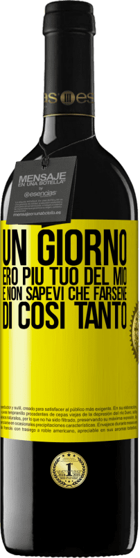 39,95 € Spedizione Gratuita | Vino rosso Edizione RED MBE Riserva Un giorno ero più tuo del mio e non sapevi che farsene di così tanto Etichetta Gialla. Etichetta personalizzabile Riserva 12 Mesi Raccogliere 2015 Tempranillo