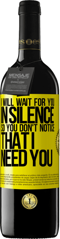 39,95 € 送料無料 | 赤ワイン REDエディション MBE 予約する 黙ってあなたを待っているので、あなたは私があなたを必要とすることに気付かない 黄色のラベル. カスタマイズ可能なラベル 予約する 12 月 収穫 2016 Tempranillo