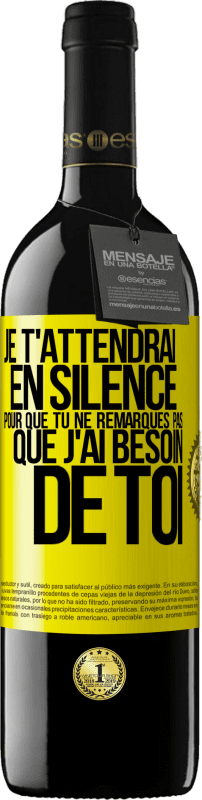 39,95 € Envoi gratuit | Vin rouge Édition RED MBE Réserve Je t'attendrai en silence pour que tu ne remarques pas que j'ai besoin de toi Étiquette Jaune. Étiquette personnalisable Réserve 12 Mois Récolte 2015 Tempranillo