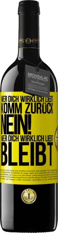 39,95 € Kostenloser Versand | Rotwein RED Ausgabe MBE Reserve Wer dich wirklich liebt, komm zurück. Nein! Wer dich wirklich liebt, bleibt Gelbes Etikett. Anpassbares Etikett Reserve 12 Monate Ernte 2015 Tempranillo