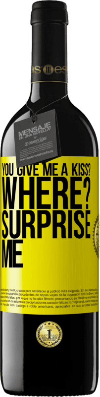 39,95 € Free Shipping | Red Wine RED Edition MBE Reserve you give me a kiss? Where? Surprise me Yellow Label. Customizable label Reserve 12 Months Harvest 2014 Tempranillo