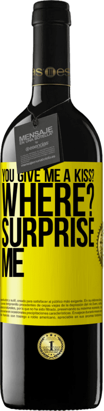 39,95 € Free Shipping | Red Wine RED Edition MBE Reserve you give me a kiss? Where? Surprise me Yellow Label. Customizable label Reserve 12 Months Harvest 2015 Tempranillo