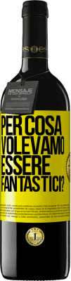 39,95 € Spedizione Gratuita | Vino rosso Edizione RED MBE Riserva per cosa volevamo essere fantastici? Etichetta Gialla. Etichetta personalizzabile Riserva 12 Mesi Raccogliere 2014 Tempranillo