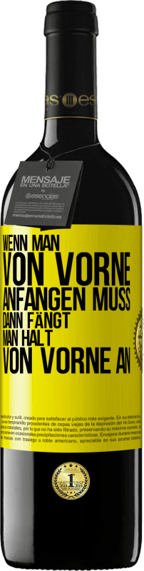 39,95 € Kostenloser Versand | Rotwein RED Ausgabe MBE Reserve Wenn man von vorne anfangen muss, dann fängt man halt von vorne an Gelbes Etikett. Anpassbares Etikett Reserve 12 Monate Ernte 2015 Tempranillo