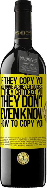 39,95 € Free Shipping | Red Wine RED Edition MBE Reserve If they copy you, you have achieved success. If they criticize you, they don't even know how to copy you Yellow Label. Customizable label Reserve 12 Months Harvest 2015 Tempranillo