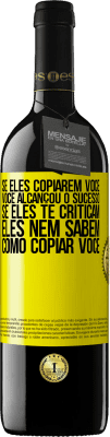 39,95 € Envio grátis | Vinho tinto Edição RED MBE Reserva Se eles copiarem você, você alcançou o sucesso. Se eles te criticam, eles nem sabem como copiar você Etiqueta Amarela. Etiqueta personalizável Reserva 12 Meses Colheita 2014 Tempranillo