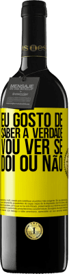 39,95 € Envio grátis | Vinho tinto Edição RED MBE Reserva Eu gosto de saber a verdade, vou ver se dói ou não Etiqueta Amarela. Etiqueta personalizável Reserva 12 Meses Colheita 2016 Tempranillo