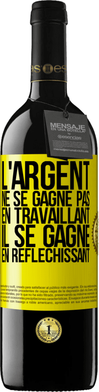 39,95 € Envoi gratuit | Vin rouge Édition RED MBE Réserve L'argent ne se gagne pas en travaillant, il se gagne en réfléchissant Étiquette Jaune. Étiquette personnalisable Réserve 12 Mois Récolte 2015 Tempranillo