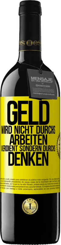 39,95 € Kostenloser Versand | Rotwein RED Ausgabe MBE Reserve Geld wird nicht durchs Arbeiten verdient sondern durchs Denken Gelbes Etikett. Anpassbares Etikett Reserve 12 Monate Ernte 2015 Tempranillo