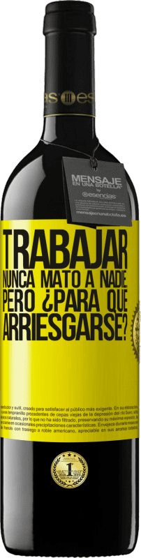 39,95 € Envío gratis | Vino Tinto Edición RED MBE Reserva Trabajar nunca mató a nadie...pero ¿para qué arriesgarse? Etiqueta Amarilla. Etiqueta personalizable Reserva 12 Meses Cosecha 2015 Tempranillo