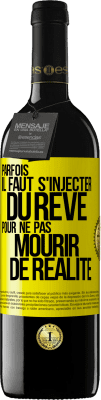 39,95 € Envoi gratuit | Vin rouge Édition RED MBE Réserve Parfois il faut s'injecter du rêve pour ne pas mourir de réalité Étiquette Jaune. Étiquette personnalisable Réserve 12 Mois Récolte 2015 Tempranillo