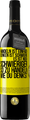 39,95 € Kostenloser Versand | Rotwein RED Ausgabe MBE Reserve Handeln ist einfach. Denken ist schwierig. Es ist noch schwieriger, so zu handeln, wie du denkst Gelbes Etikett. Anpassbares Etikett Reserve 12 Monate Ernte 2014 Tempranillo