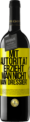 39,95 € Kostenloser Versand | Rotwein RED Ausgabe MBE Reserve Mit Autorität erzieht man nicht, man dressiert Gelbes Etikett. Anpassbares Etikett Reserve 12 Monate Ernte 2015 Tempranillo