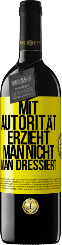 39,95 € Kostenloser Versand | Rotwein RED Ausgabe MBE Reserve Mit Autorität erzieht man nicht, man dressiert Gelbes Etikett. Anpassbares Etikett Reserve 12 Monate Ernte 2015 Tempranillo