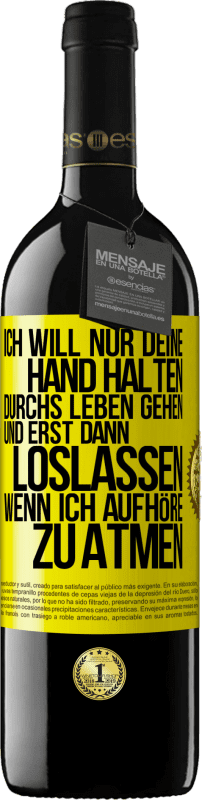 39,95 € Kostenloser Versand | Rotwein RED Ausgabe MBE Reserve Ich will nur deine Hand halten, durchs Leben gehen, und erst dann loslassen, wenn ich aufhöre zu atmen Gelbes Etikett. Anpassbares Etikett Reserve 12 Monate Ernte 2015 Tempranillo