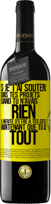 39,95 € Envoi gratuit | Vin rouge Édition RED MBE Réserve Si je t'ai soutenu dans tes projets quand tu n'avais rien, je mérite d'être à tes côtés maintenant que tu as tout Étiquette Jaune. Étiquette personnalisable Réserve 12 Mois Récolte 2014 Tempranillo