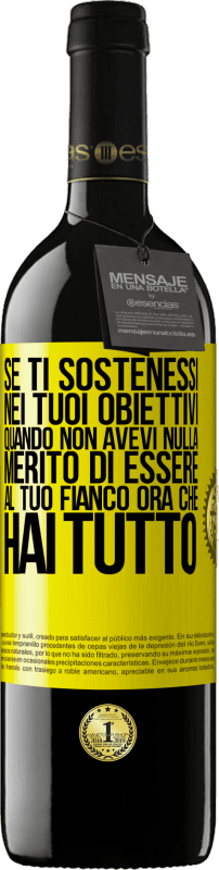 39,95 € Spedizione Gratuita | Vino rosso Edizione RED MBE Riserva Se ti sostenessi nei tuoi obiettivi quando non avevi nulla, merito di essere al tuo fianco ora che hai tutto Etichetta Gialla. Etichetta personalizzabile Riserva 12 Mesi Raccogliere 2015 Tempranillo