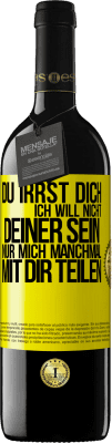 39,95 € Kostenloser Versand | Rotwein RED Ausgabe MBE Reserve Du irrst dich. Ich will nicht Deiner sein. Nur mich manchmal mit dir teilen Gelbes Etikett. Anpassbares Etikett Reserve 12 Monate Ernte 2015 Tempranillo