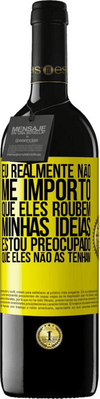 39,95 € Envio grátis | Vinho tinto Edição RED MBE Reserva Eu realmente não me importo que eles roubem minhas idéias, estou preocupado que eles não as tenham Etiqueta Amarela. Etiqueta personalizável Reserva 12 Meses Colheita 2015 Tempranillo