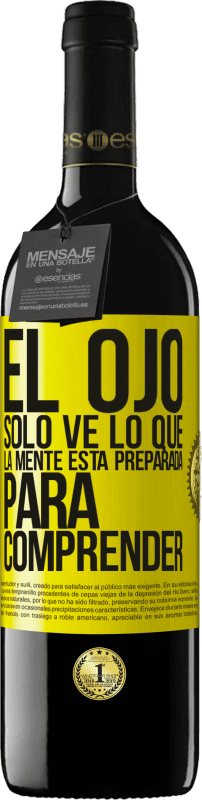 39,95 € Envío gratis | Vino Tinto Edición RED MBE Reserva El ojo sólo ve lo que la mente está preparada para comprender Etiqueta Amarilla. Etiqueta personalizable Reserva 12 Meses Cosecha 2015 Tempranillo