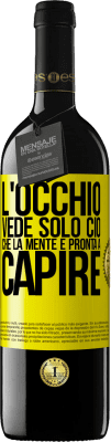 39,95 € Spedizione Gratuita | Vino rosso Edizione RED MBE Riserva L'occhio vede solo ciò che la mente è pronta a capire Etichetta Gialla. Etichetta personalizzabile Riserva 12 Mesi Raccogliere 2014 Tempranillo