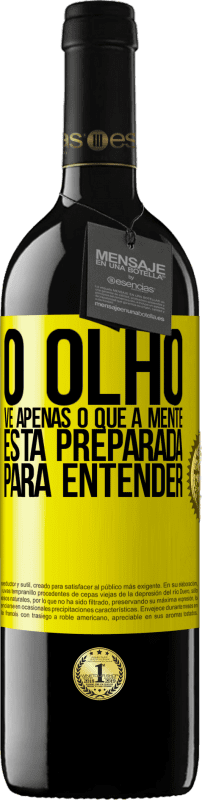 39,95 € Envio grátis | Vinho tinto Edição RED MBE Reserva O olho vê apenas o que a mente está preparada para entender Etiqueta Amarela. Etiqueta personalizável Reserva 12 Meses Colheita 2015 Tempranillo