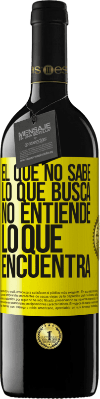 39,95 € Envío gratis | Vino Tinto Edición RED MBE Reserva El que no sabe lo que busca, no entiende lo que encuentra Etiqueta Amarilla. Etiqueta personalizable Reserva 12 Meses Cosecha 2016 Tempranillo
