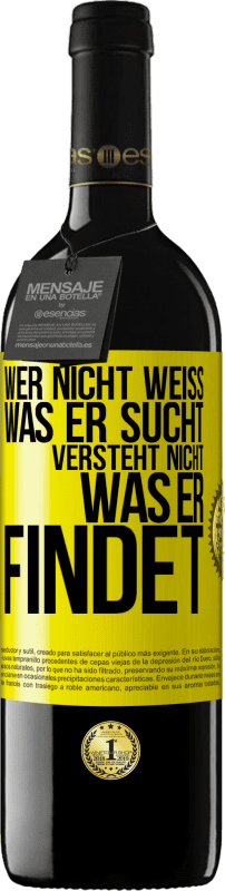 39,95 € Kostenloser Versand | Rotwein RED Ausgabe MBE Reserve Wer nicht weiß, was er sucht, versteht nicht, was er findet Gelbes Etikett. Anpassbares Etikett Reserve 12 Monate Ernte 2015 Tempranillo