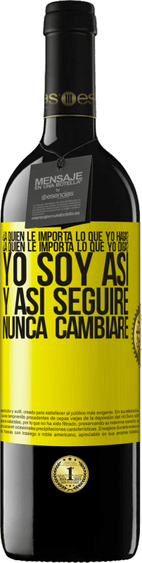 39,95 € Envío gratis | Vino Tinto Edición RED MBE Reserva ¿A quién le importa lo que yo haga? ¿A quién le importa lo que yo diga? Yo soy así, y así seguiré, nunca cambiaré Etiqueta Amarilla. Etiqueta personalizable Reserva 12 Meses Cosecha 2015 Tempranillo