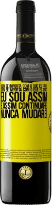 39,95 € Envio grátis | Vinho tinto Edição RED MBE Reserva quem se importa com o que eu faço? Quem se importa com o que eu digo? Eu sou assim, e assim continuarei, nunca mudarei Etiqueta Amarela. Etiqueta personalizável Reserva 12 Meses Colheita 2014 Tempranillo