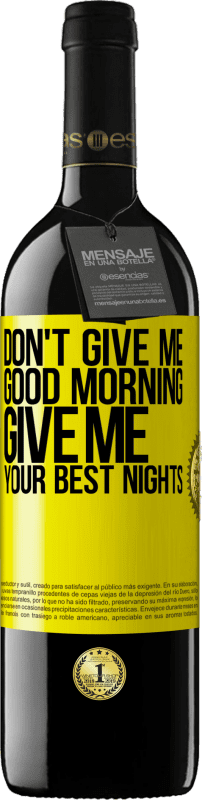 39,95 € Free Shipping | Red Wine RED Edition MBE Reserve Don't give me good morning, give me your best nights Yellow Label. Customizable label Reserve 12 Months Harvest 2015 Tempranillo