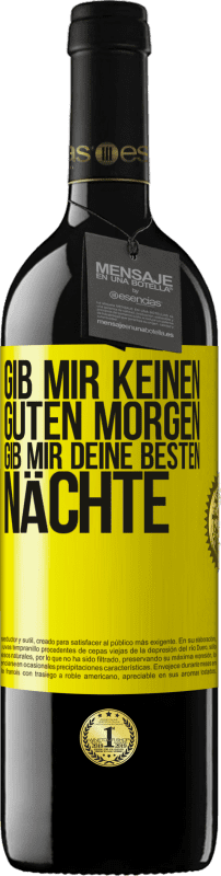 39,95 € Kostenloser Versand | Rotwein RED Ausgabe MBE Reserve Gib mir keinen guten Morgen, gib mir deine besten Nächte Gelbes Etikett. Anpassbares Etikett Reserve 12 Monate Ernte 2015 Tempranillo