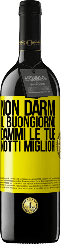 39,95 € Spedizione Gratuita | Vino rosso Edizione RED MBE Riserva Non darmi il buongiorno, dammi le tue notti migliori Etichetta Gialla. Etichetta personalizzabile Riserva 12 Mesi Raccogliere 2015 Tempranillo