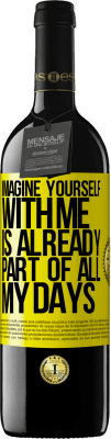 39,95 € Free Shipping | Red Wine RED Edition MBE Reserve Imagine yourself with me is already part of all my days Yellow Label. Customizable label Reserve 12 Months Harvest 2015 Tempranillo