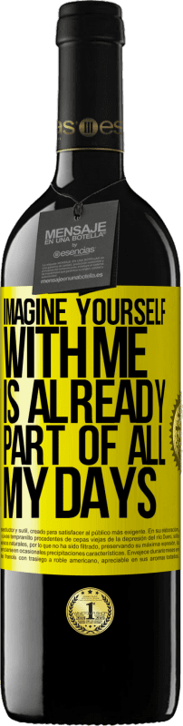 39,95 € Free Shipping | Red Wine RED Edition MBE Reserve Imagine yourself with me is already part of all my days Yellow Label. Customizable label Reserve 12 Months Harvest 2015 Tempranillo