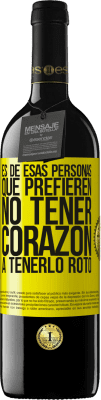 39,95 € Envío gratis | Vino Tinto Edición RED MBE Reserva Es de esas personas que prefieren no tener corazón a tenerlo roto Etiqueta Amarilla. Etiqueta personalizable Reserva 12 Meses Cosecha 2016 Tempranillo